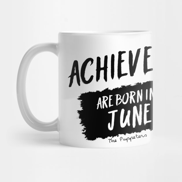 Achievers Are Born In June by ThePuppeters